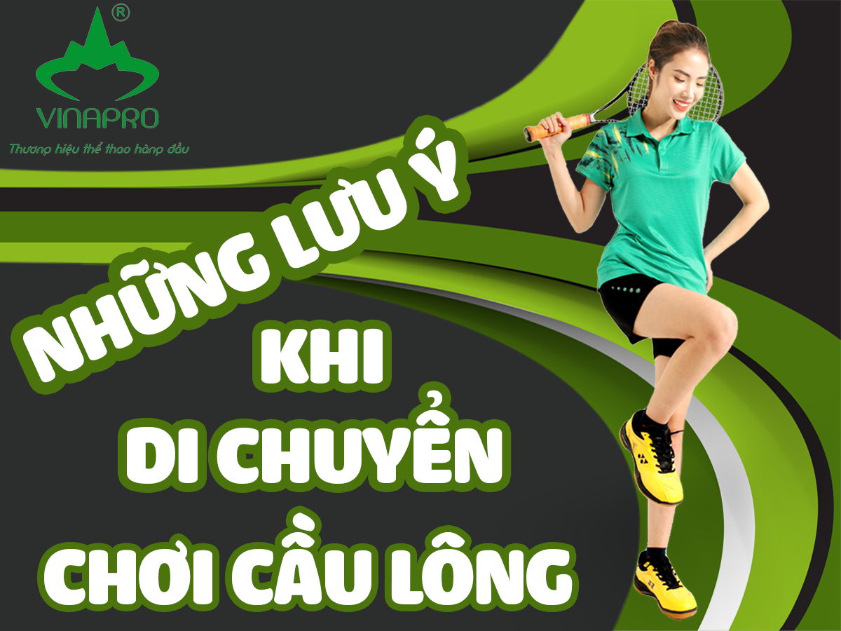 NHỮNG LƯU Ý KHI DI CHUYỂN CHƠI CẦU LÔNG
