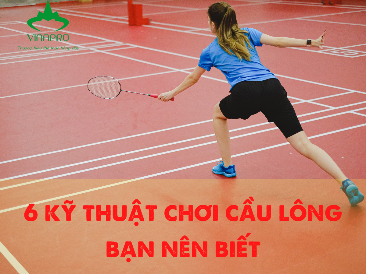 6 kỹ thuật bạn nên nắm rõ khi chơi cầu lông